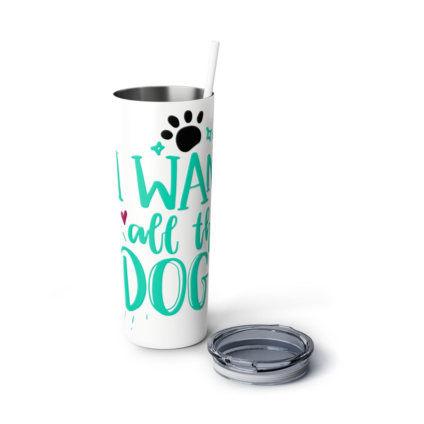 I Want All the Dogs Skinny Steel Tumbler with Straw, 20oz