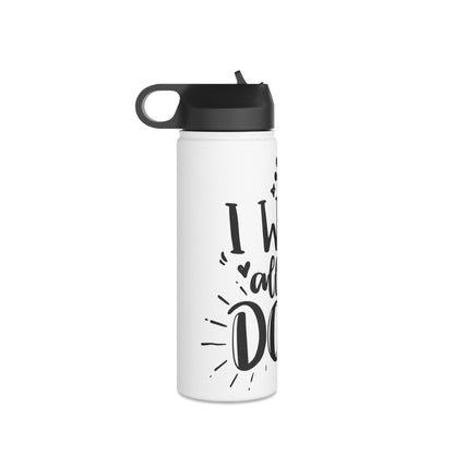 I Want All the Dogs Stainless Steel Water Bottle, Standard Lid